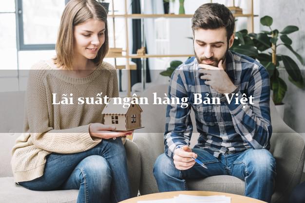 Lãi suất ngân hàng Bản Việt