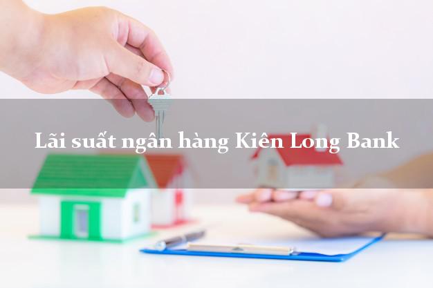 Lãi suất ngân hàng Kiên Long Bank