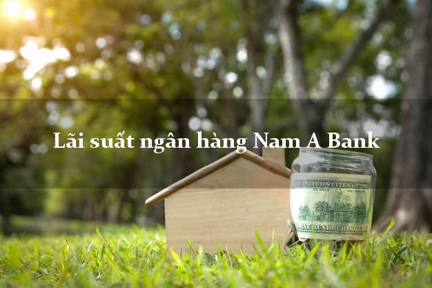 Lãi suất ngân hàng Nam A Bank