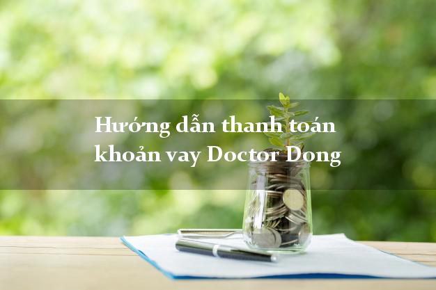 Hướng dẫn thanh toán khoản vay Doctor Dong dễ dàng