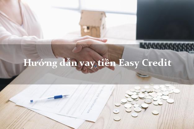 Hướng dẫn vay tiền Easy Credit trực tuyến